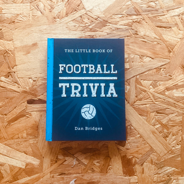 The Little Book of Football Trivia: Facts, Stats, Stories and Trivia for the Ultimate Football Fan