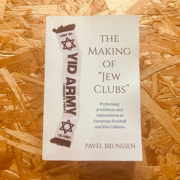 The Making of Jew Clubs: Performing Jewishness and Antisemitism in European Soccer and Fan Cultures