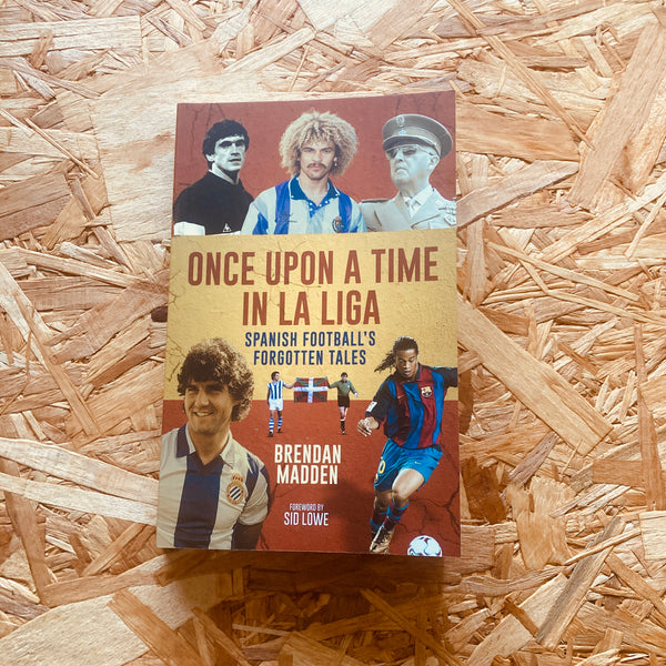 Once Upon a Time in La Liga: Spanish Football's Forgotten Tales - **SIGNED COPY**