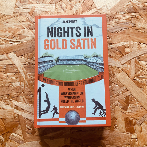 Nights in Gold Satin: When Wolverhampton Wanderers Ruled the World
