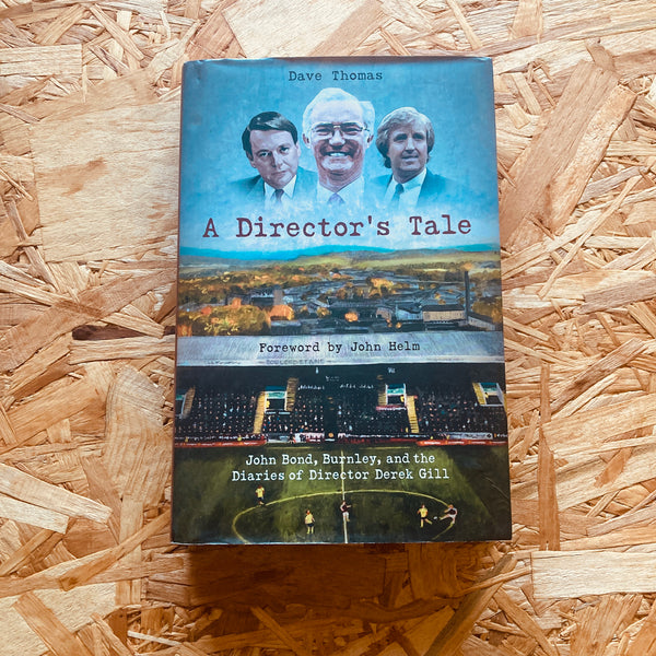 A Director's Tale: John Bond, Burnley and the Boardroom Diaries of Derek Gill