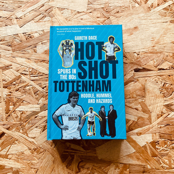 Hot Shot Tottenham: Spurs in the 80s – Hoddle, Hummel and Hazards