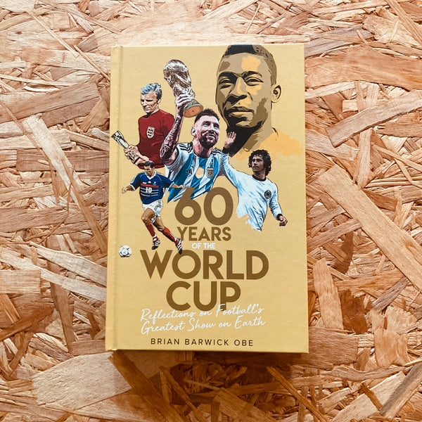 Sixty Years of the World Cup: Reflections on Football’s Greatest Show on Earth