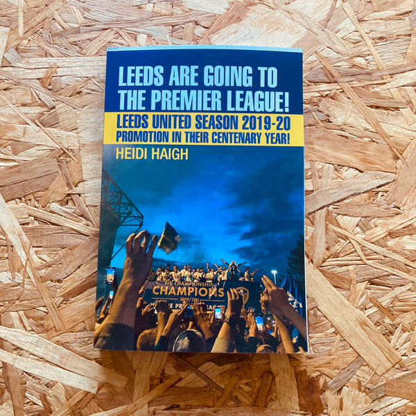 Leeds Are Going to the Premier League - Leeds United Season 2019-20 - Promotion in their Centenary Year!