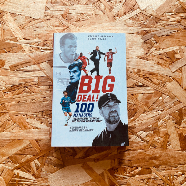 Big Deal!: One Hundred Managers, their Greatest Signing and the One Who Got Away!