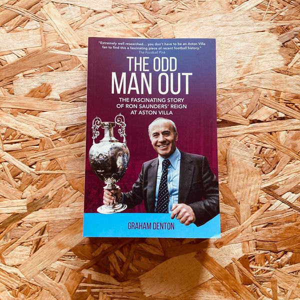 Odd Man Out: The Fascinating Story of Ron Saunders' Reign at Aston Villa (paperback)