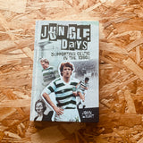 Jungle Days: Supporting Celtic in the 1980s