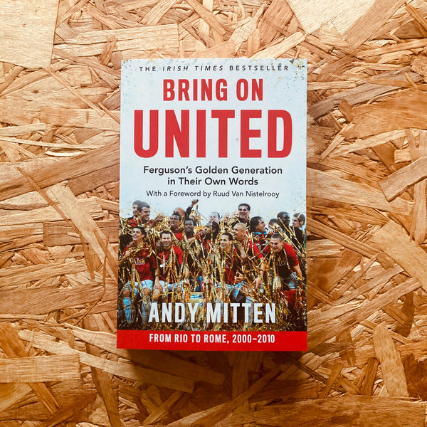 Bring on United: Ferguson’s Golden Generation in Their Own Words (paperback) - **SIGNED BOOKPLATE AVAILABLE**