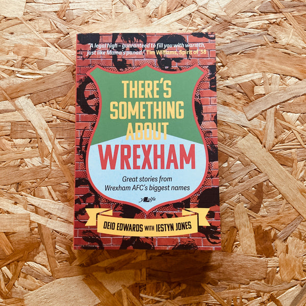 There's Something About Wrexham : Great stories from Wrexham AFC's biggest names