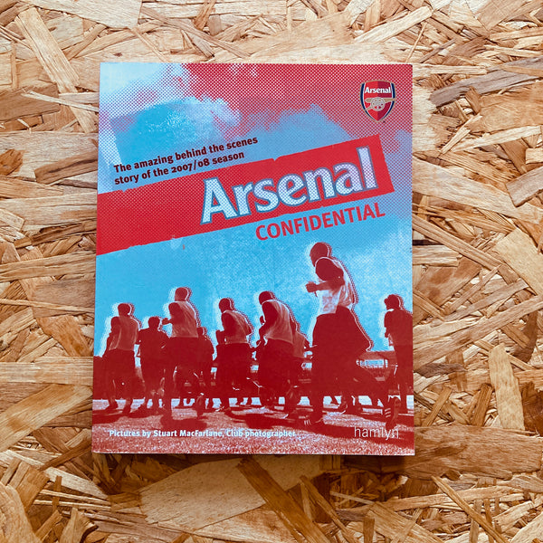 Arsenal Confidential – The amazing behind the scenes story of the 2007/08 season