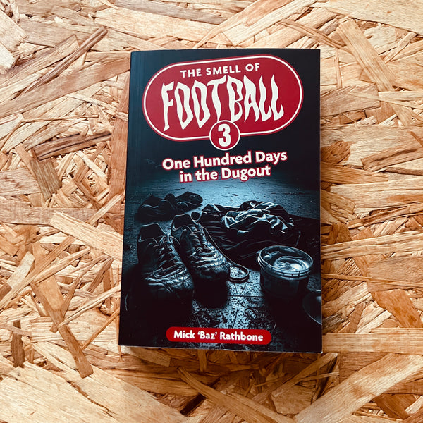 The Smell of Football III: One Hundred Days in the Dug Out