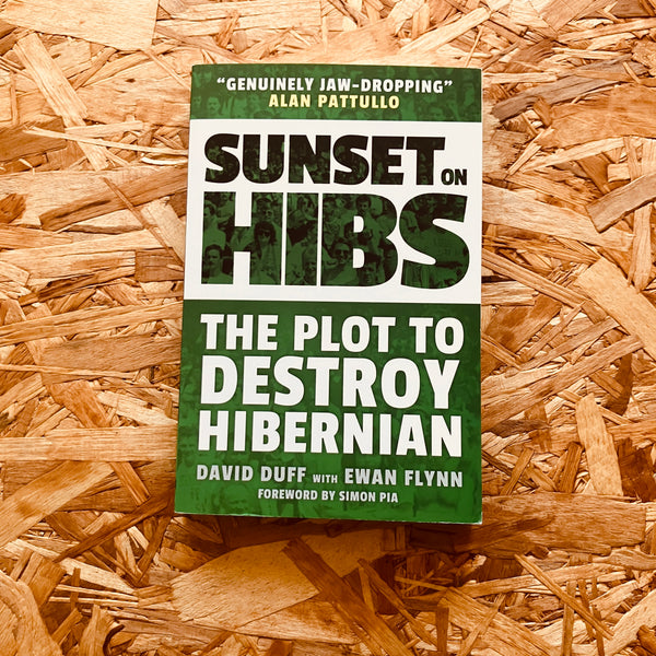 Sunset on Hibs: The Plot to Destroy Hibernian