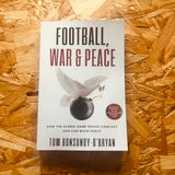 Football, War & Peace: How the Global Game Drives Conflict and Can Build Peace