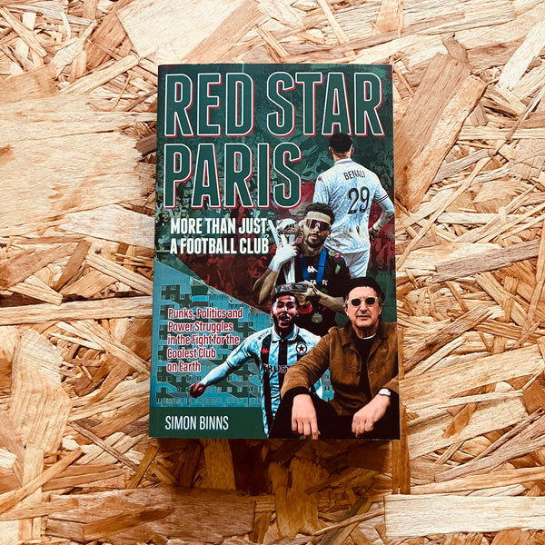 Red Star Paris, More Than Just a Football Club: Punks, Politics and Power Struggles in the Fight for the Coolest Club on Earth - **SIGNED COPIES AVAILABLE**