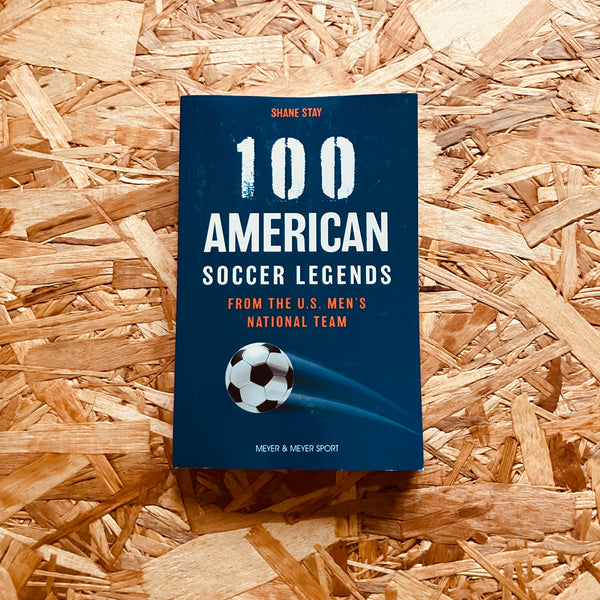 100 American Soccer Legends: From the US Men's National Team