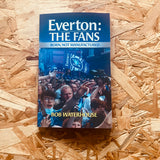 Everton: The Fans: Born, Not Manufactured