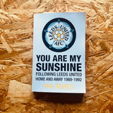 You Are My Sunshine - Following Leeds United Home and Away 1989-1992