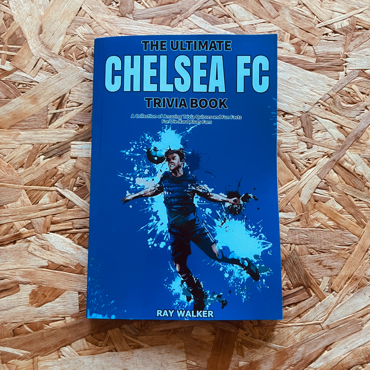 The Ultimate Chelsea FC Trivia Book: A Collection of Amazing Trivia Qu ...