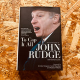 To Cap it All: The Autobiography of John Rudge