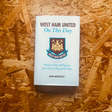 West Ham United FC On This Day: Hammers History, Trivia, Facts and Stats from Every Day of the Year