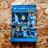 The Good, The Bad and The Ugly of Leeds United!: Leeds United in the 1980s