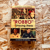 Robbo - Unsung Hero: The Biography of Paul Robinson