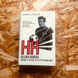 HH: Helenio Herrera – Football’s Original Master of the Dark Arts - **SIGNED COPIES AVAILABLE**