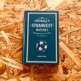 Football’s Strangest Matches: Extraordinary but true stories from over a century of football