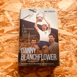 Danny Blanchflower, a Glorious Life: The Authorised 100th Anniversary Biography of a Global Football Icon