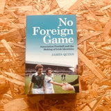 No Foreign Game: Association Football and the Making of Irish Identities