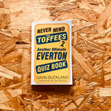 Never Mind the Toffees 2: Another Ultimate Everton Quiz Book