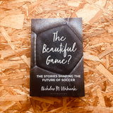 The Beautiful Game?: The Stories Shaping the Future of Soccer