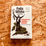 Whatever will be, will be: A Matter of Life and Football (paperback) - **PREORDER, SIGNED COPIES AVAILABLE**