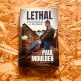 Lethal: 340 Goals in One Season: The Extraordinary Life of Paul Moulden