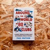 Around the World in 80 Clubs: A Journey Through the Weird, Wacky and Wonderful World of Football - **SIGNED COPIES AVAILABLE**