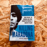 Killing Maradona: How cocaine, the Camorra and crime corrupted football's greatest talent  - **SIGNED COPIES AVAILABLE**
