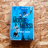 From Moore to Messi : A History of the Argentine National Football Team 1902-2026