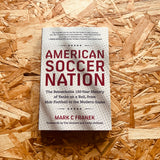 American Soccer Nation: The Remarkable 150-Year History of Yanks on a Roll, from Mob Football to the Modern Game