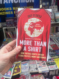 More Than A Shirt: How Football Shirts Explain Global Politics, Money and Power (paperback) - **SIGNED COPIES AVAILABLE**