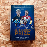 Glittering Prize: The Story of The FIFA World Cup 2006-2022 (Volume III)