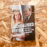 Radicalised by FIFA: Football, History and Feminism