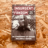 Insurgent Fandom: An Ethnography of Crowds and Unruly Sounds