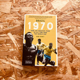 Brazil 1970: How the Greatest Team of All Time Won the World Cup (paperback)