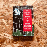 The History of the World in 12 Soccer Matches