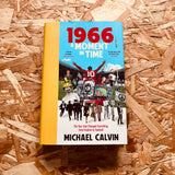 1966: A Moment in Time, The Year that Changed Everything from Politics to Football