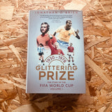 Glittering Prize: The Story of The FIFA World Cup 1930-1978 (Volume I)
