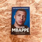 Kylian Mbappe: The Definitive Biography