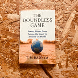 The Boundless Game: Soccer Stories from Across the Street to Around the World
