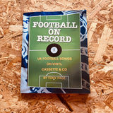 Football on Record: A Lighthearted Journey Through the Hits, Misses and Near-Misses of Club Songs from the Studio to the Fans