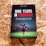 Nine Years in Paradise: The Story Of Lincoln City’s Rise To The Championship 2017-2026